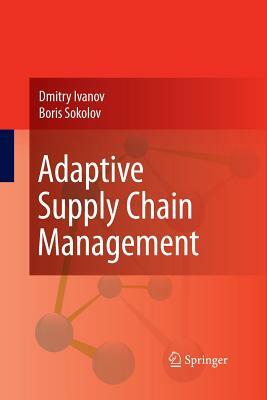 Adaptive Supply Chain Management by Boris Sokolov, Dmitry Ivanov