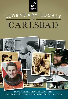 Legendary Locals of Carlsbad by Southeastern New Mexico Historical Socie, Donna Blake Birchell