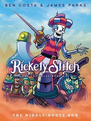 Rickety Stitch and the Gelatinous Goo Book 2: The Middle-Route Run by Ben Costa, James Parks