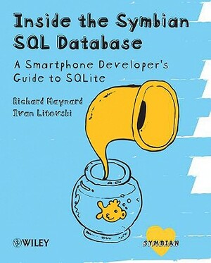 Inside Symbian SQL: A Mobile Developer's Guide to SQLite by Richard Maynard, Ivan Litovski