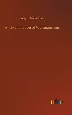 An Examination of Weismannism by George John Romanes