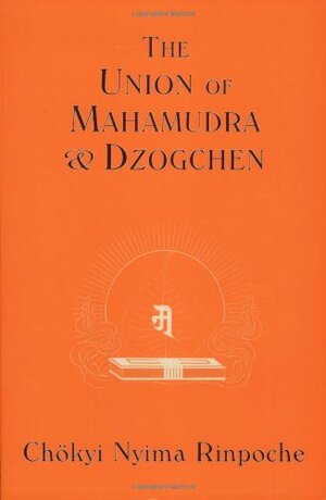 The Union of Mahamudra and Dzogchen by Marcia Binder Schmidt, Karma Chagmé, Chokyi Nyima