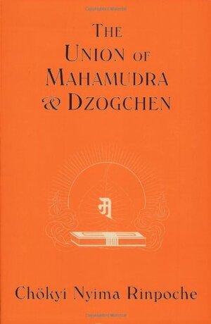 The Union of Mahamudra and Dzogchen by Marcia Binder Schmidt, Chokyi Nyima, Karma Chagmé