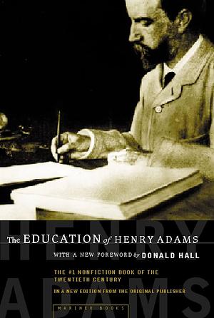 The Education of Henry Adams: An Autobiography by Henry Adams