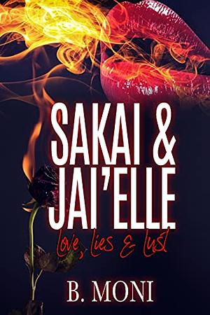 Sakai & Jai'Elle: Love, Lies & Lust by B. Moni