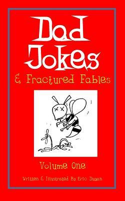 Dad Jokes & Fractured Fables: Volume One by Eric Dugan