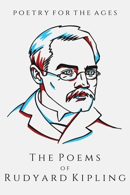 The Poems of Rudyard Kipling: Poetry for the Ages by Rudyard Kipling