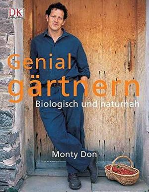 Genial gärtnern: biologisch und naturnah by Reinhard Ferstl, Monty Don