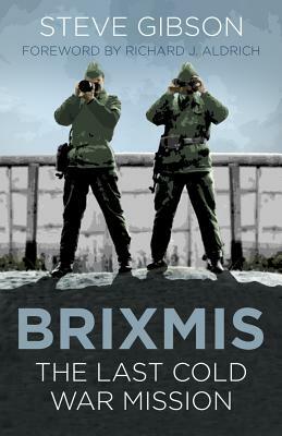 Brixmis: The Last Cold War Mission by Steve Gibson