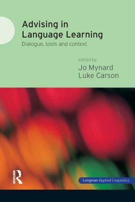 Advising in Language Learning: Dialogue, Tools and Context by Jo Mynard, Luke Carson