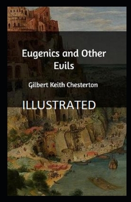 Eugenics and Other Evils Illustrated by G.K. Chesterton