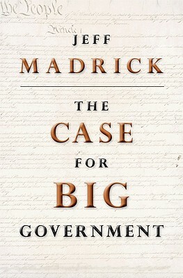 The Case for Big Government by Jeff Madrick