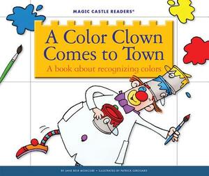 A Color Clown Comes to Town: A Book about Recognizing Colors by Jane Belk Moncure