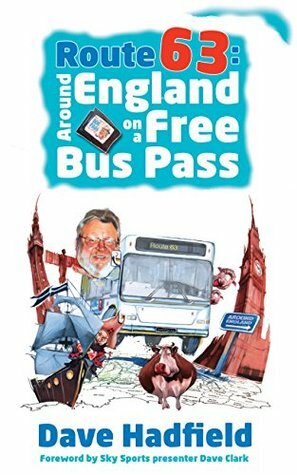 Route 63: Around England on a Free Bus Pass by Dave Clark, Dave Hadfield