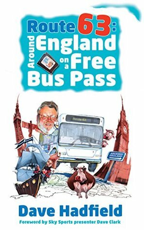 Route 63: Around England on a Free Bus Pass by Dave Hadfield, Dave Clark