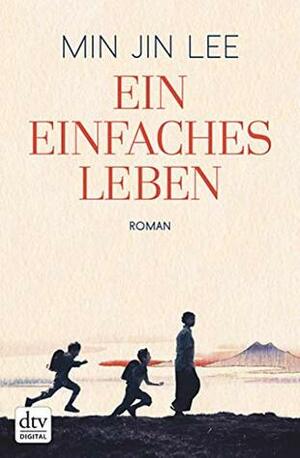 Ein einfaches Leben by Min Jin Lee