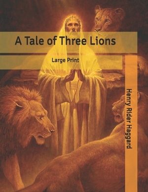 A Tale of Three Lions: Large Print by H. Rider Haggard