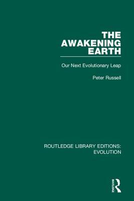 The Awakening Earth: Our Next Evolutionary Leap by Peter Russell
