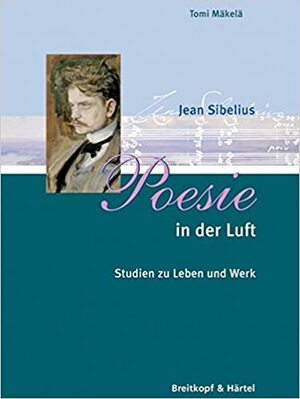 Poesie in der Luft - Jean Sibelius. Studien zu Leben und Werk by Tomi Mäkelä