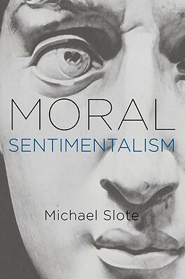 Moral Sentimentalism by Michael Slote