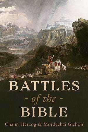 Battles of the Bible: A military history of ancient Israel by Chaim Herzog, Chaim Herzog, Mordechai Gichon