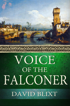 Voice Of The Falconer by David Blixt