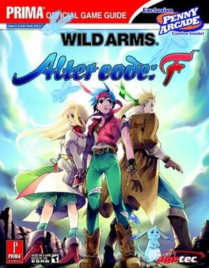 Wild Arms: Alter Code F (Prima Official Game Guide) by Prima Publishing, Kaizen Media Group, Kaizen Group Media Staff