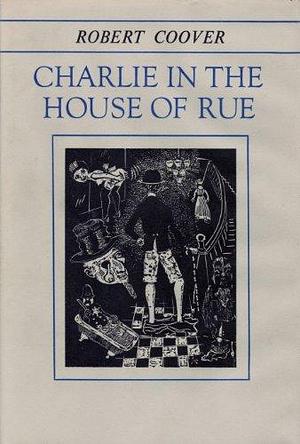 Charlie in the House of Rue by Robert Coover