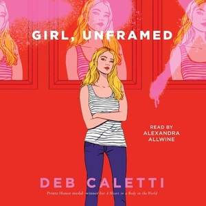Girl, Unframed by Deb Caletti