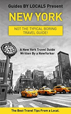 New York: By Locals - A New York Travel Guide Written By A NewYorker.: The Best Travel Tips About Where to Go and What to See in New York (New York, New ... to New York, Manhattan, Travel Guide) by Guides by Locals