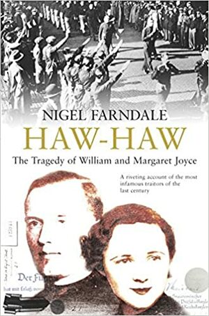 Haw-Haw: The Tragedy of William and Margaret Joyce by Nigel Farndale