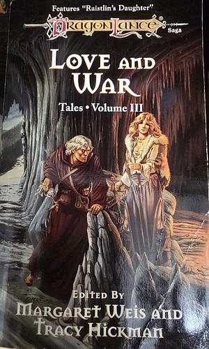 Love and War - Dragon Lance Tales Volume 3 by Margaret Weis