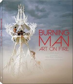 Burning Man: Art on Fire by Sidney Erthal, Scott London, Jennifer Raiser