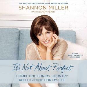 It's Not about Perfect: Competing for My Country and Fighting for My Life by Shannon Miller