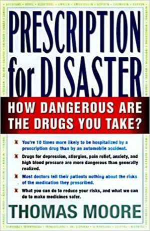 Prescriptions for Disaster: Hidden Dangers in Your Medicine Cabinet by Thomas J. Moore