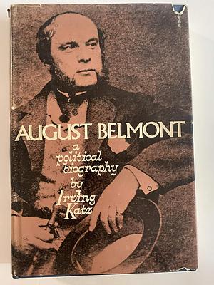 AUGUST BELMONT: A Political Biography  by Irving Katz