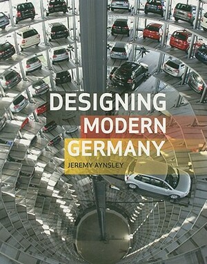 Designing Modern Germany by Jeremy Aynsley