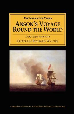 Anson's Voyage Round the World in the Years 1740-44: With an Account of the Last Capture of a Manila Galleon by Richard Walter