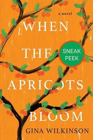 When the Apricots Bloom: Chapter Sampler: A Novel of Riveting and Evocative Fiction by Gina Wilkinson, Gina Wilkinson