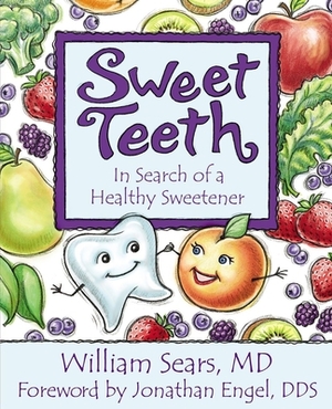 Sweet Teeth: In Search of a Healthy Sweetener by William Sears MD