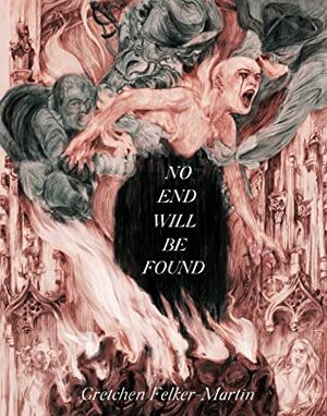 No End Will be Found by Gretchen Felker-Martin