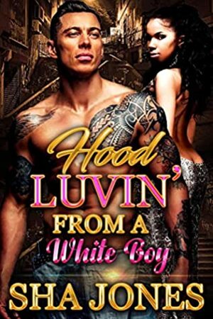 Hood Luvin' From a White Boy by Sha Jones