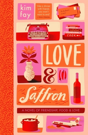 Love & Saffron: A Novel of Friendship, Food, and Love by Kim Fay
