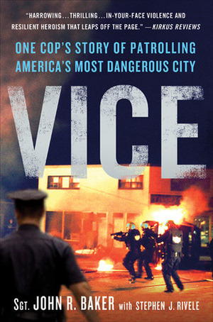 Vice: One Cop's Story of Patrolling America's Most Dangerous City by John R. Baker, Stephen J. Rivele