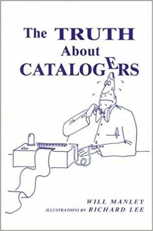 The Truth about Catalogers by Will Manley