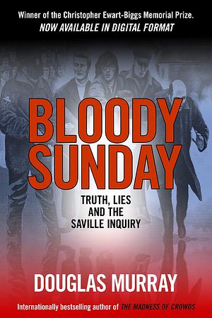 Bloody Sunday: Truths Lies and the Saville Inquiry by Douglas Murray, Douglas Murray