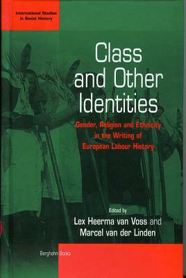 Class and Other Identities: Gender, Religion, and Ethnicity in the Writing of European Labour History by 