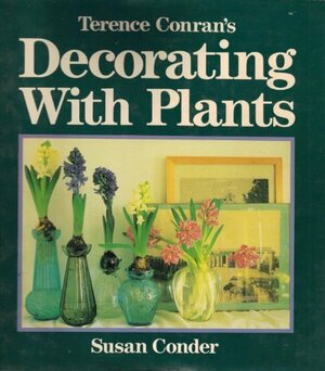 Terence Conran's Decorating with Plants by Susan Conder