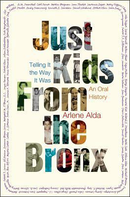 Just Kids from the Bronx: Telling It the Way It Was by Arlene Alda
