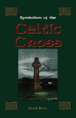 Symbolism of the Celtic Cross by Derek Bryce